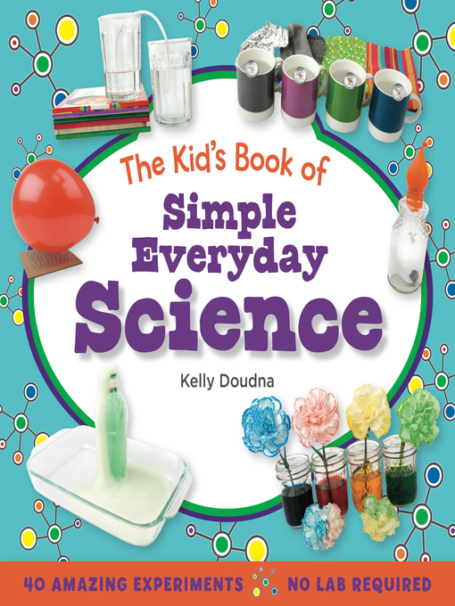 Title details for The Kid's Book of Simple Everyday Science by Kelly Doudna - Wait list